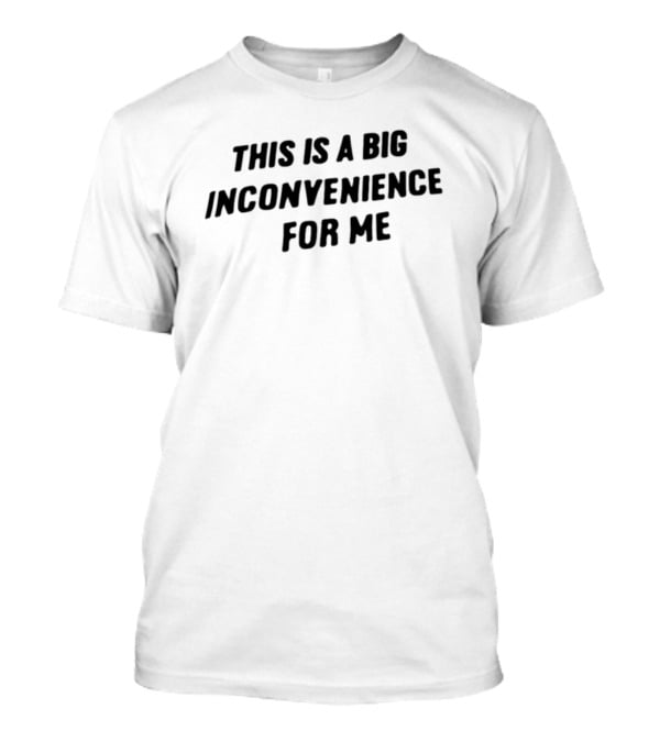 Linda This Is A Big Inconvenience For Me T-Shirt