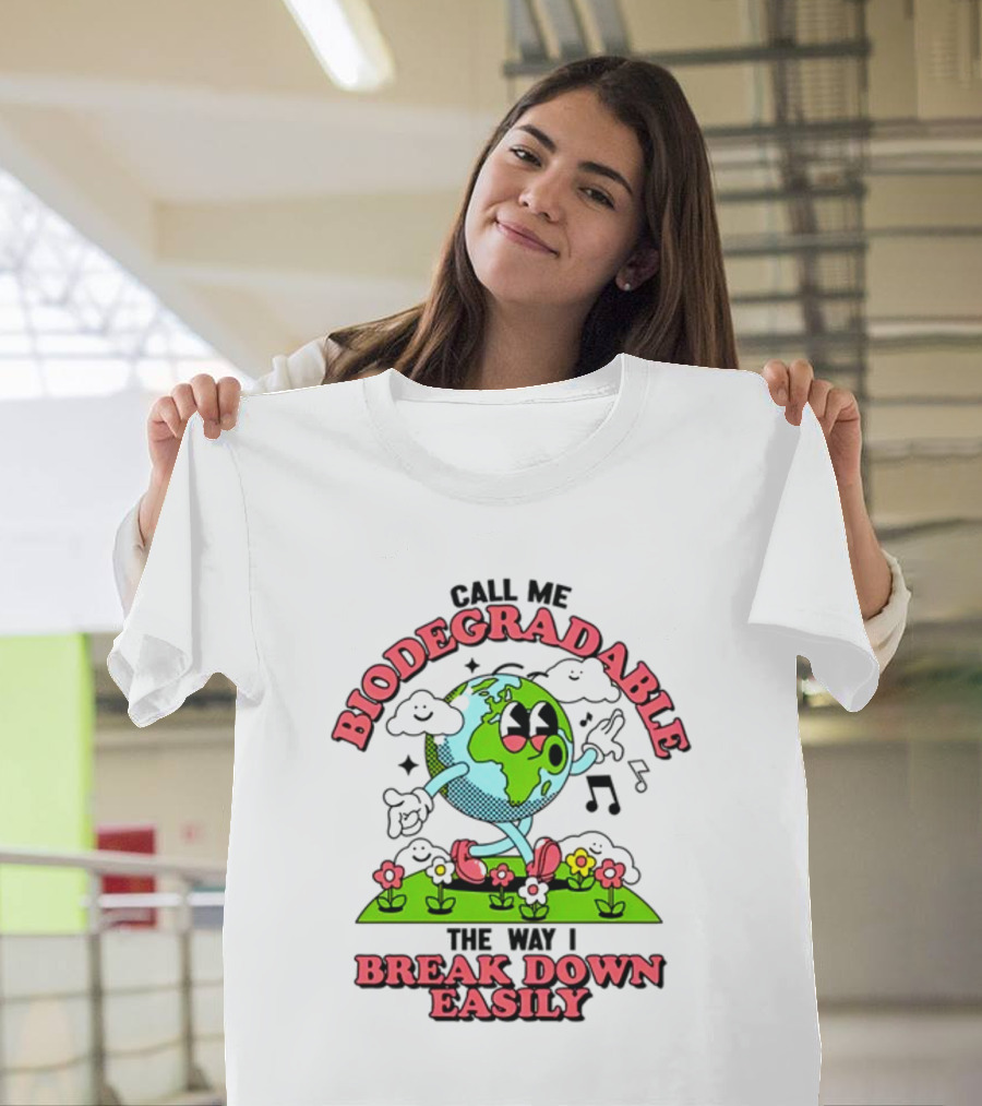 Call Me Biodegradable The Way I Break Down Easily Happy Earth Walking Through Flowers T-Shirt