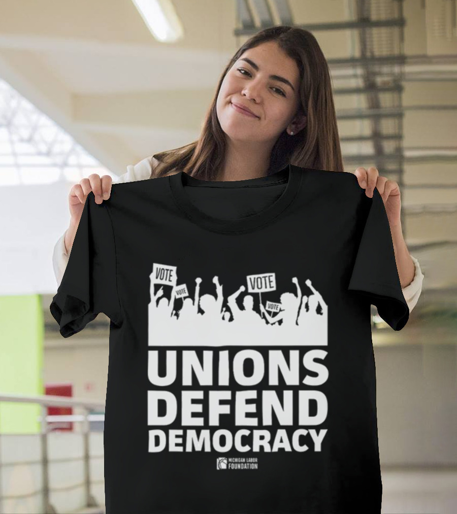 Unions Defend Democracy Michigan Labor Foundation Vote T-Shirt