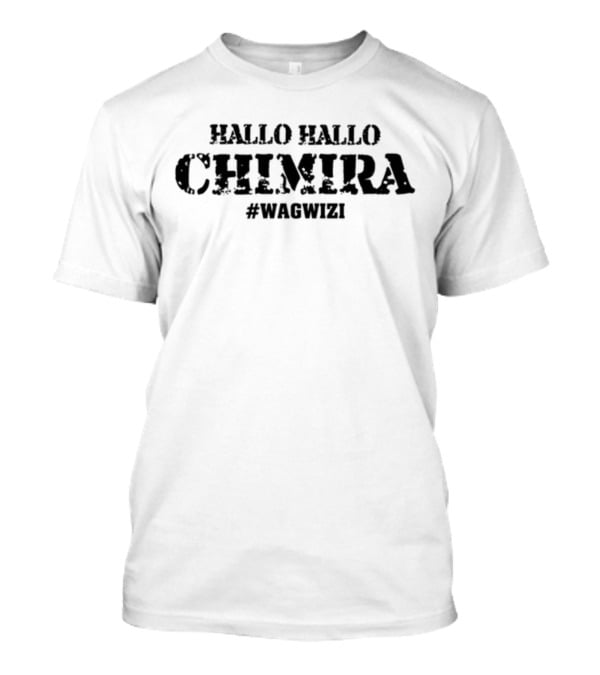 Hallo Hallo Chimira #Wagwizi T-Shirt
