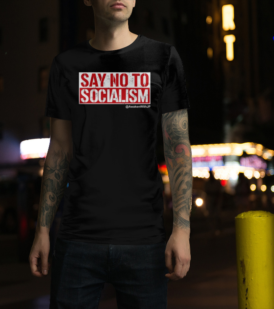 Say No To Socialism AwakenWithJP T-Shirt