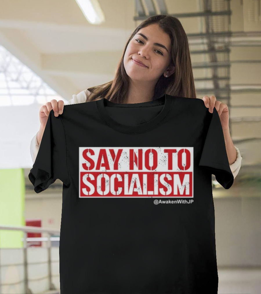 Say No To Socialism AwakenWithJP T-Shirt