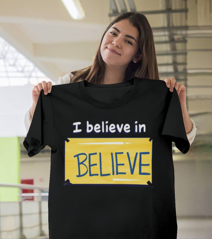 I Believe In Believe Yellow Sign T-Shirt