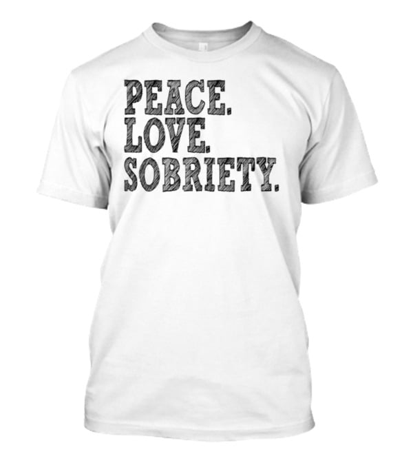 PEACE LOVE SOBRIETY T-Shirt