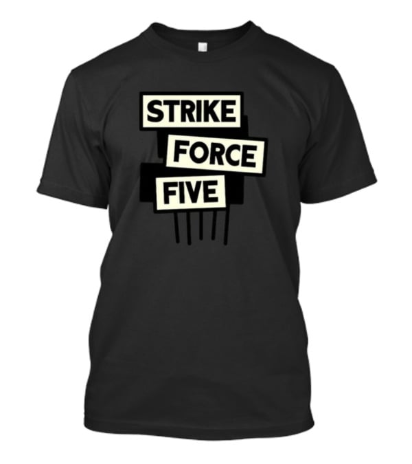 Strike Force Five Podcast Collaboration And Comedy Discussion T-Shirt