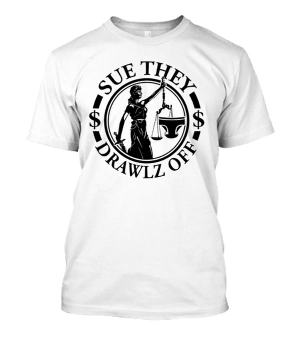 Sue They Drawlz Off Lady Justice Dollar Symbols T-Shirt