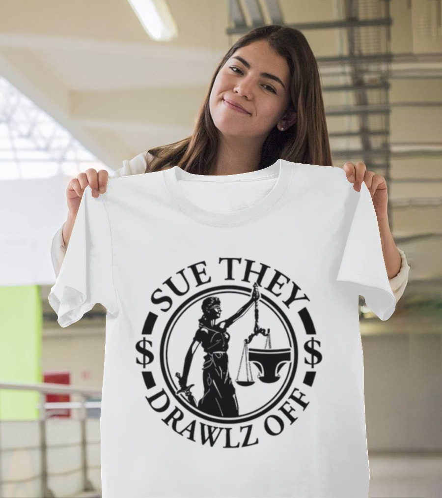 Sue They Drawlz Off Lady Justice Dollar Symbols T-Shirt