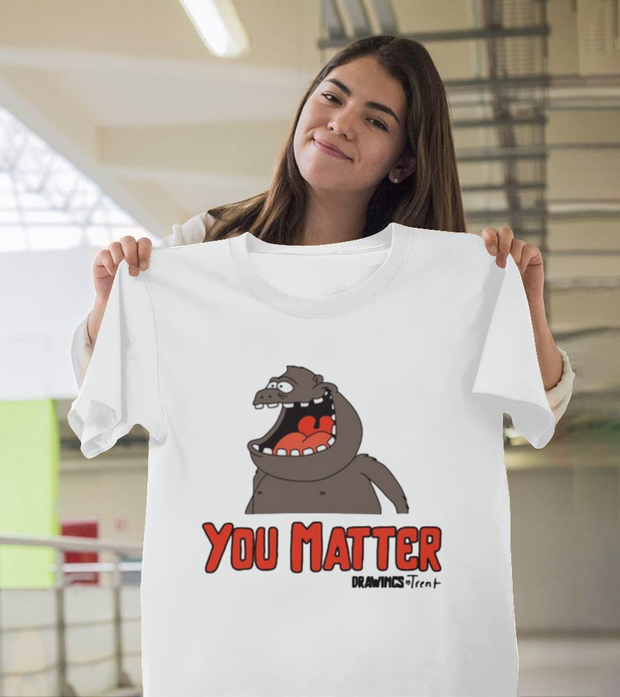 You Matter Drawings Trent Randy Flagler Cartoon T-Shirt