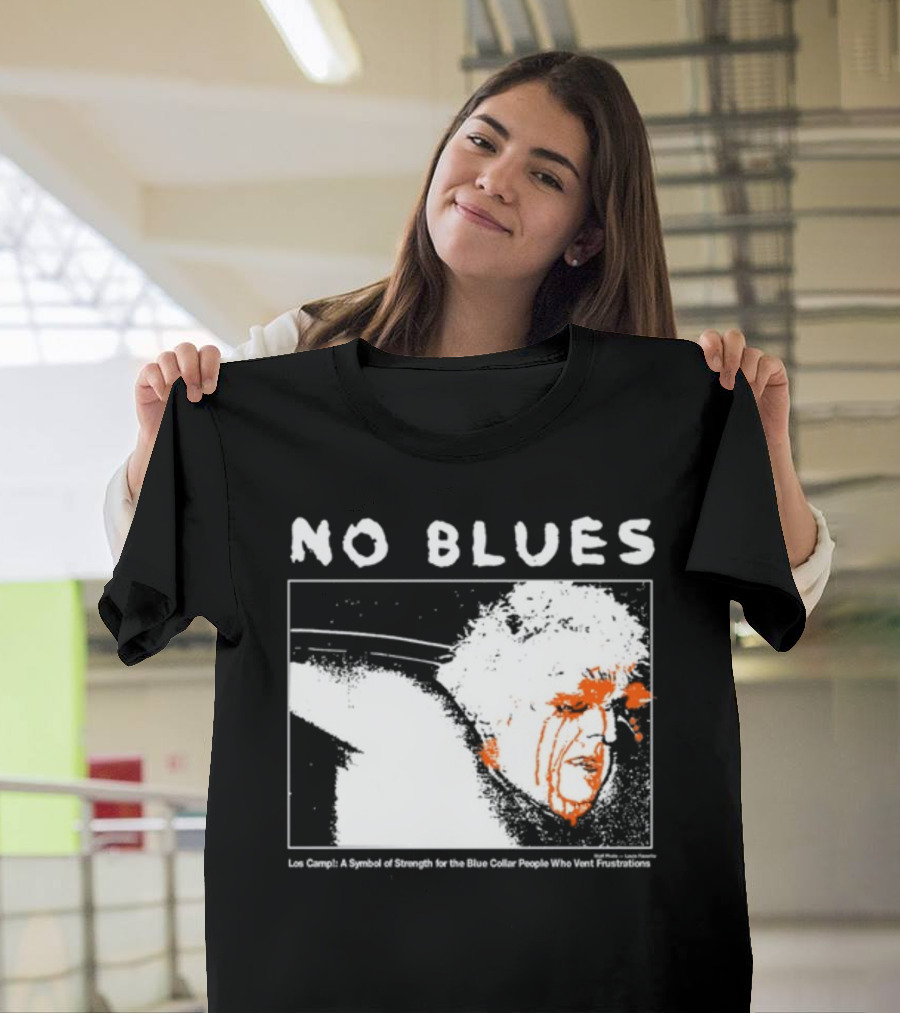 No Blues Los Camp A Symbol of Strength for the Blue Collar People Who Vent Frustrations T-Shirt