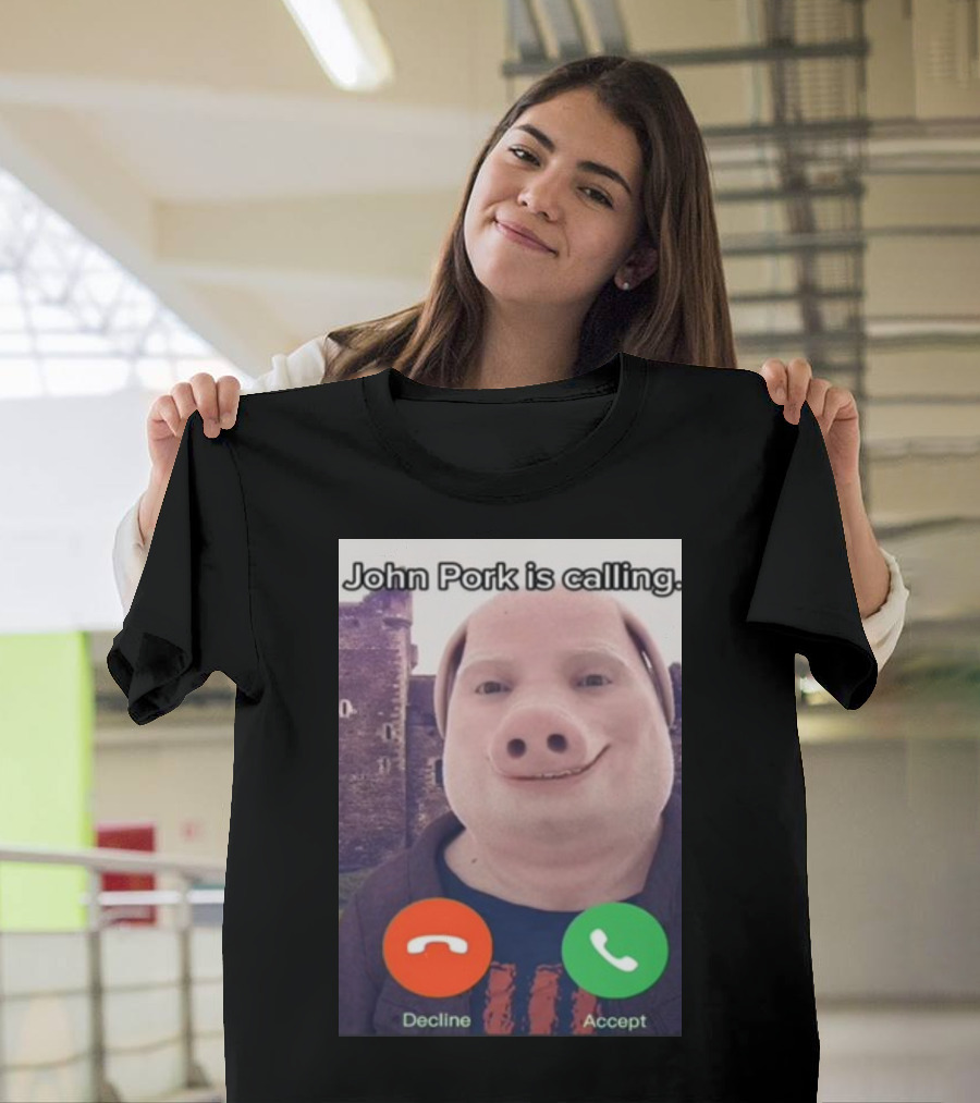Funnyahhtees John Pork Is Calling Decline Accept T-Shirt