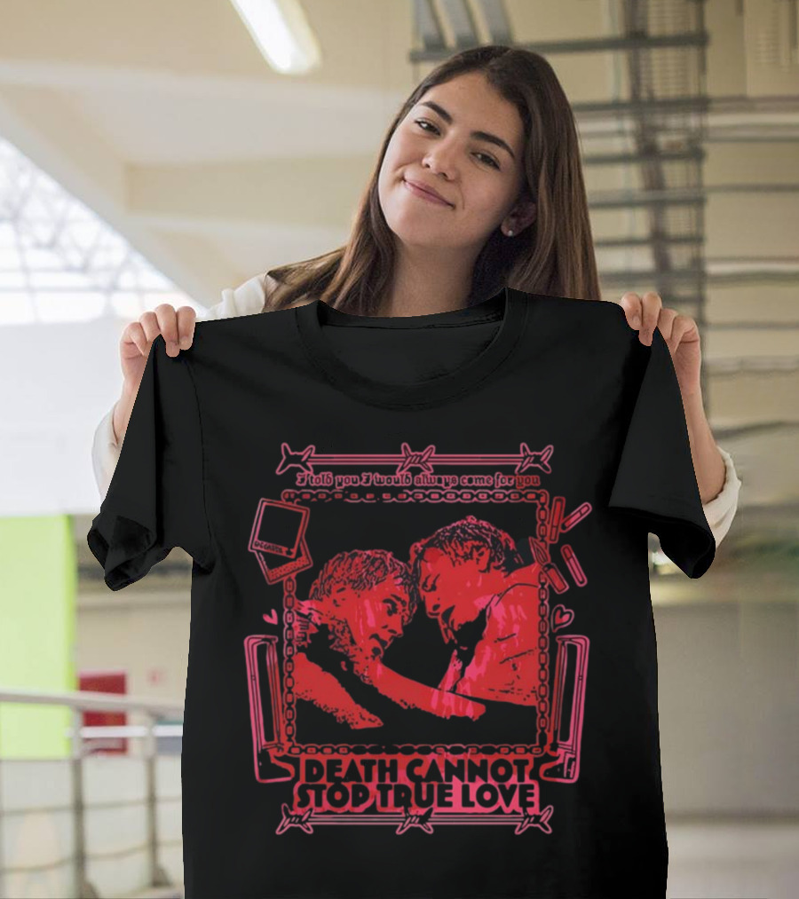 I Told You I Would Always Come for You Death Cannot Stop True Love Retro Romance T-Shirt