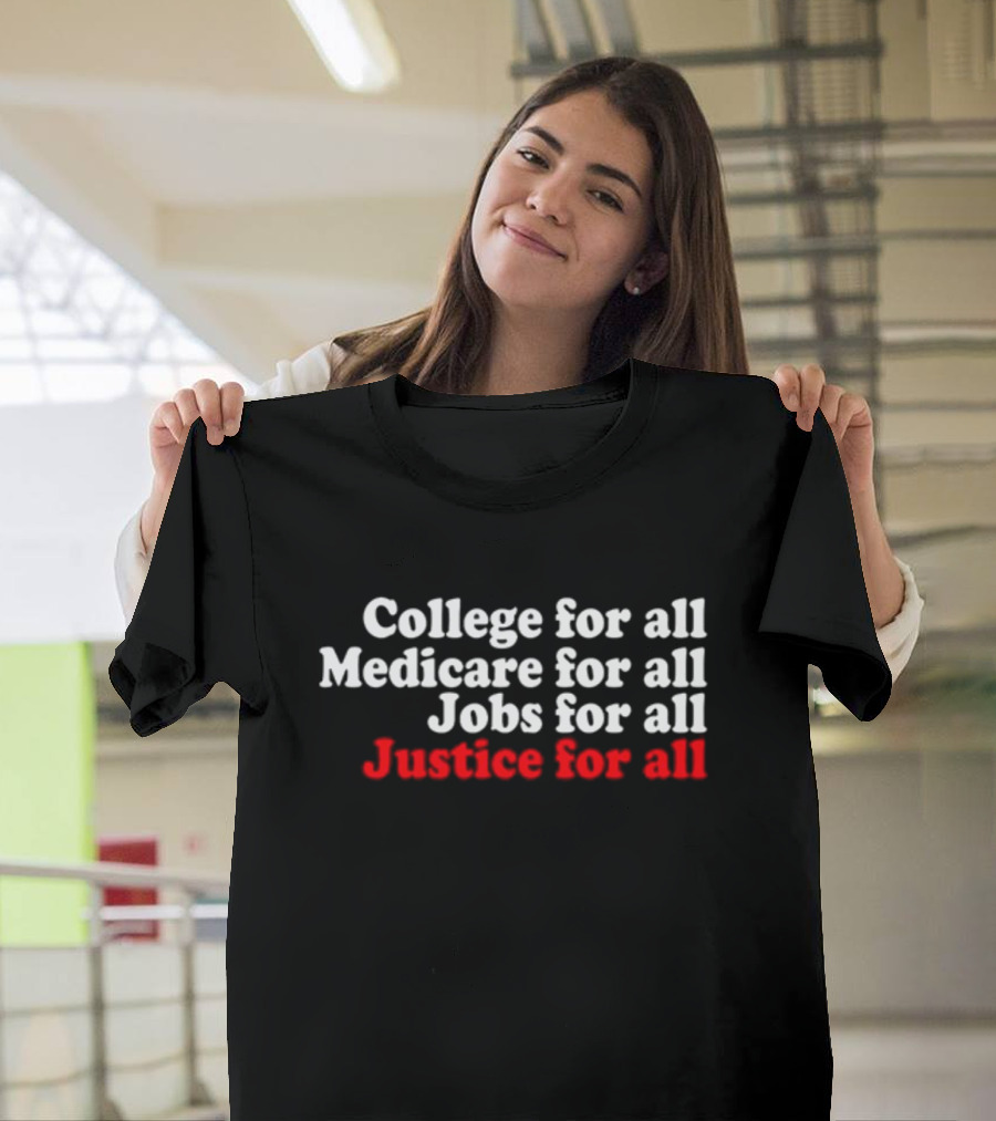 College For All Medicare For All Jobs For All Justice For All T-Shirt