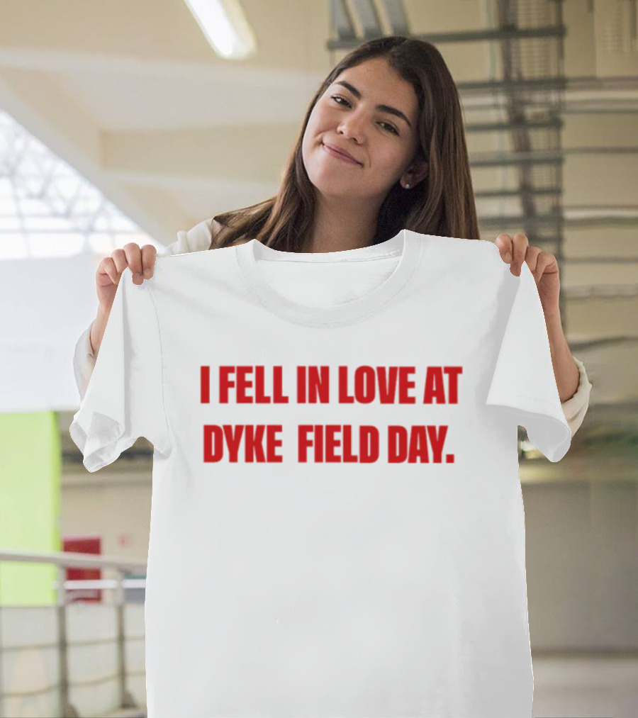 Alizarinauzzie I Fell In Love At Dyke Field Day Event T-Shirt