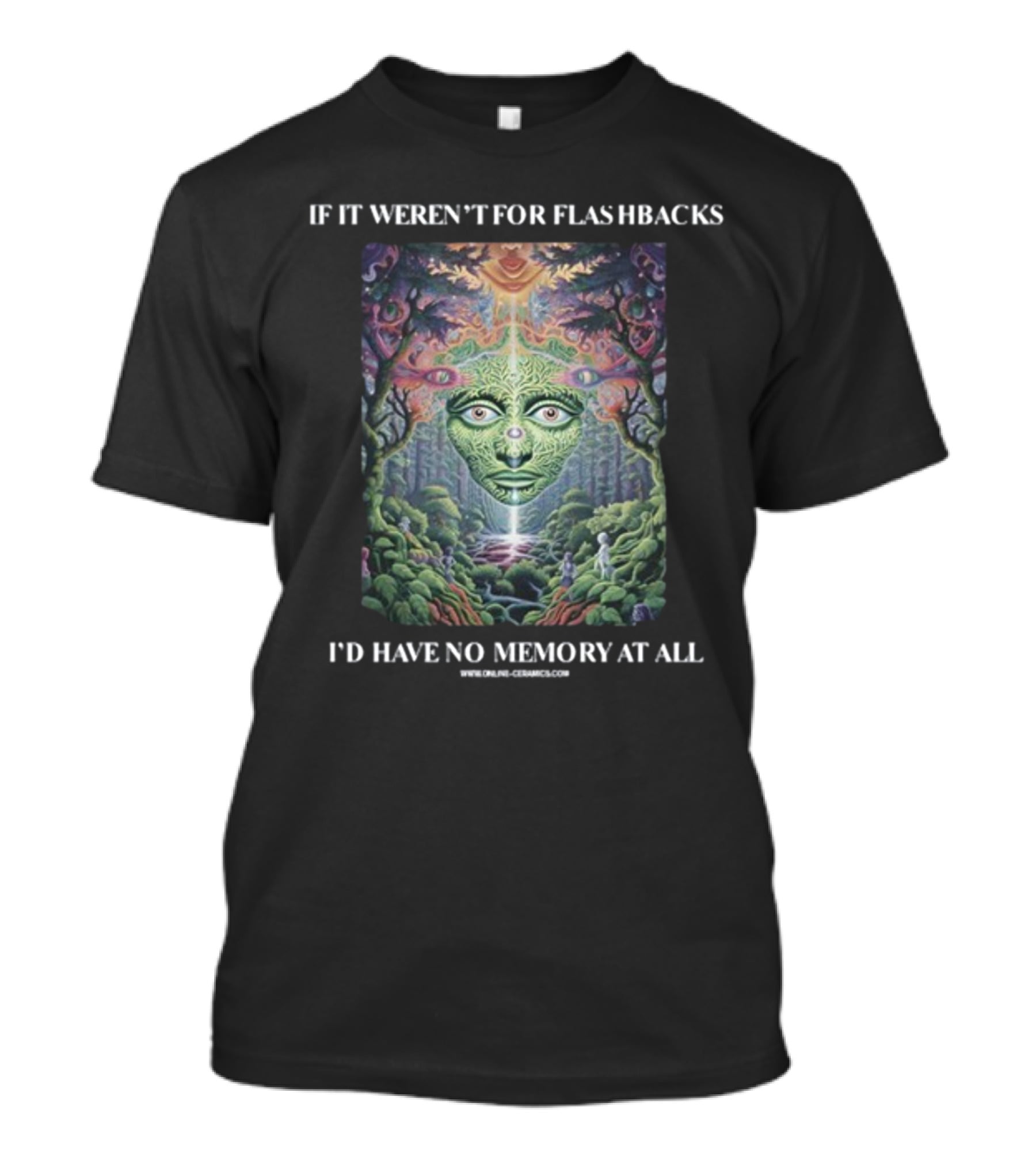 If It Weren't For Flashbacks I'd Have No Memory At All Psychedelic Forest Face T-Shirt