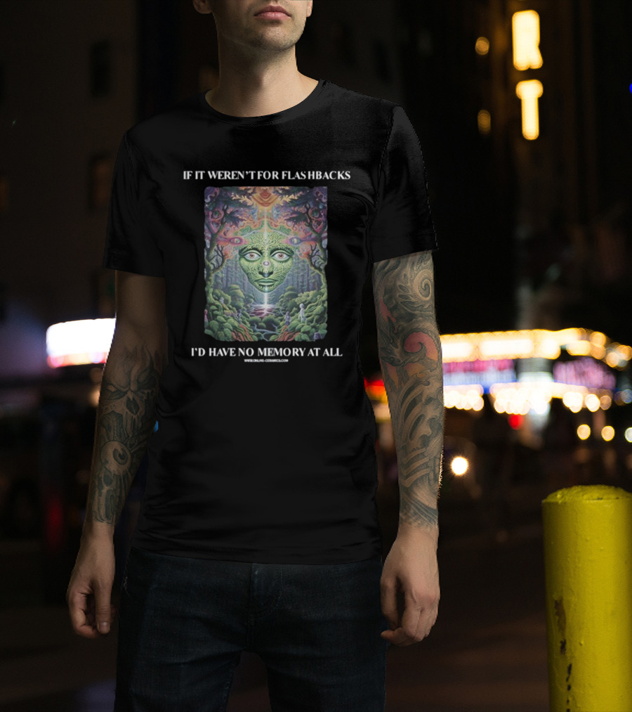 If It Weren't For Flashbacks I'd Have No Memory At All Psychedelic Forest Face T-Shirt