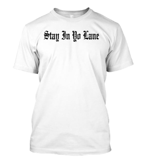 Stay In Yo Lane T-Shirt