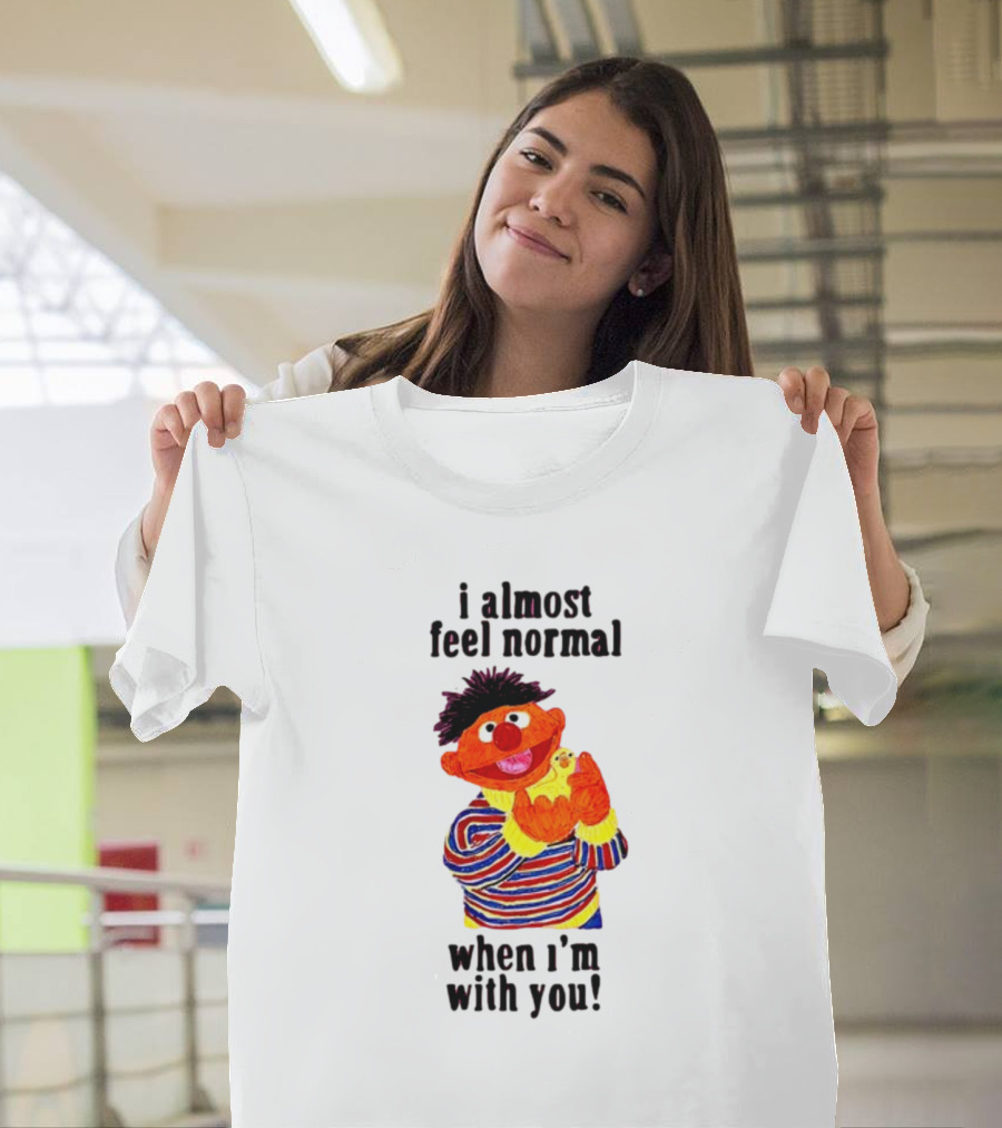 Itsagreatdaytobeawarrior I Almost Feel Normal When I'm With You I Almost Feel Normal When I'm With You T-Shirt