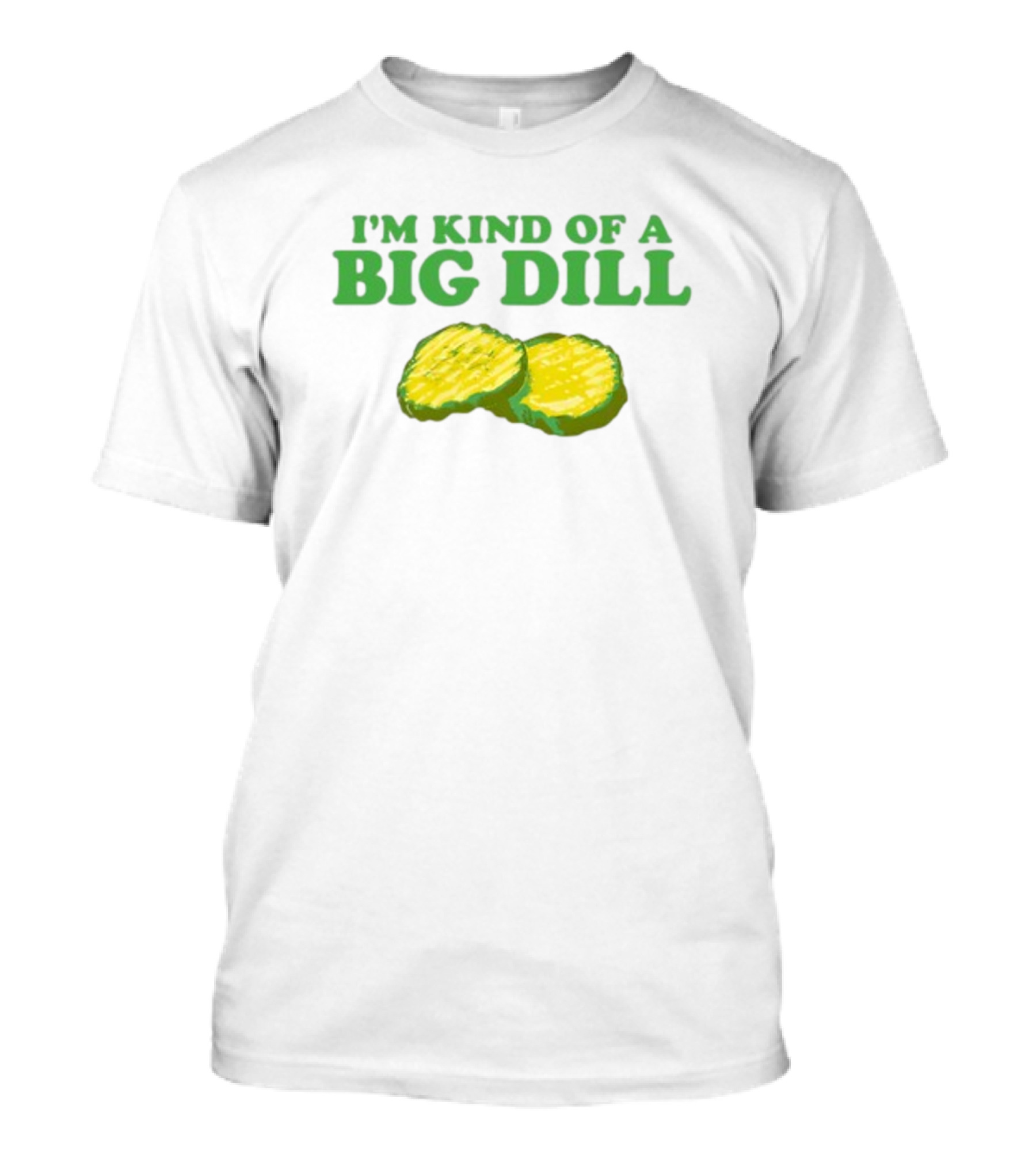 I'm Kind Of A Big Dill Middleclassfancy Pickle Slices T-Shirt