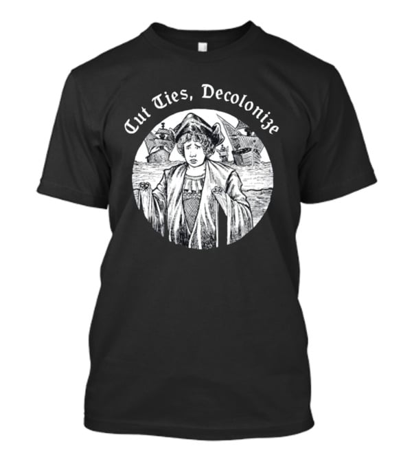 Cut Ties Decolonize Historical Commentary With Ships And Figure T-Shirt