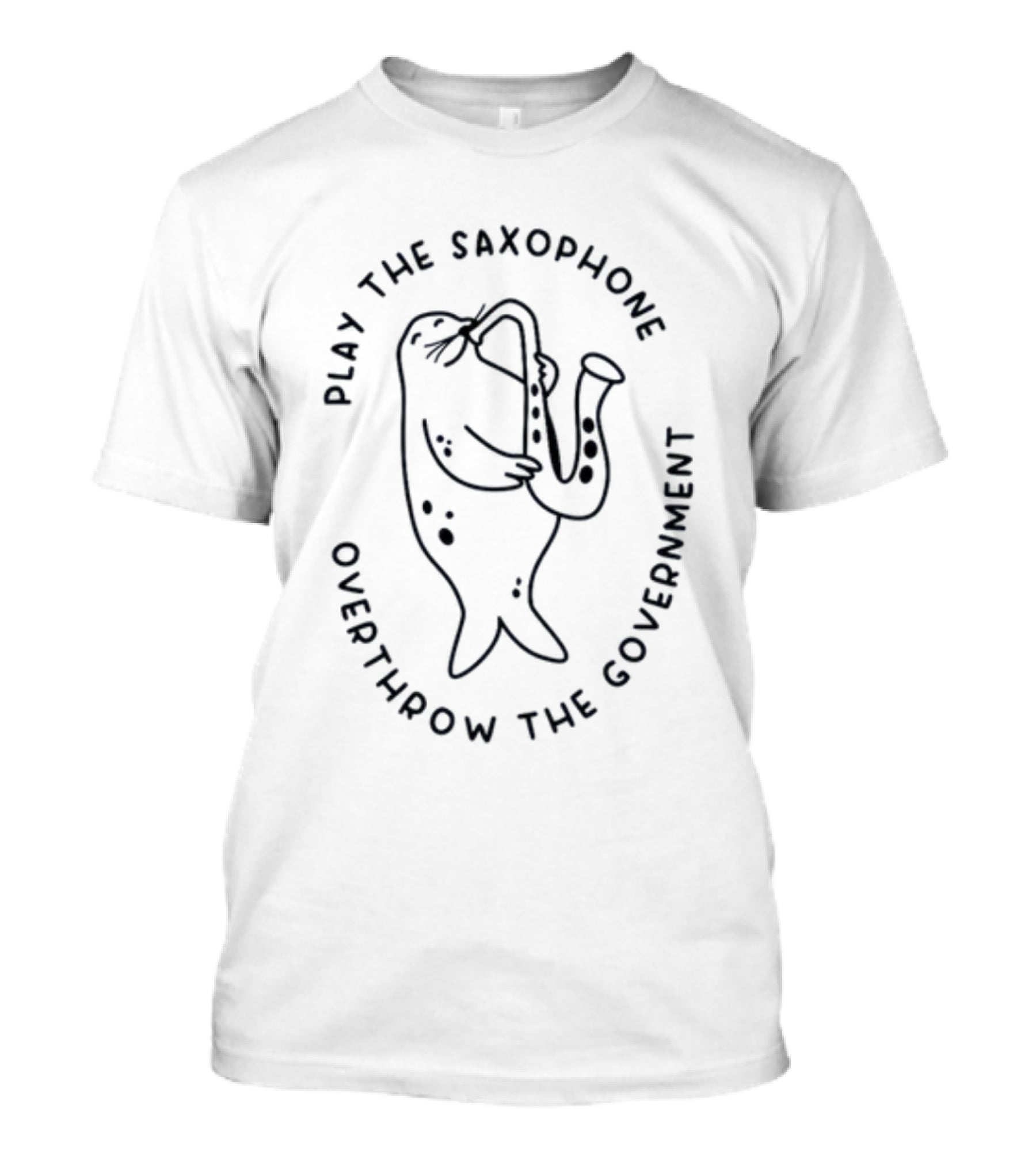 Play The Saxophone Overthrow The Government Seal Saxophone Revolution T-Shirt