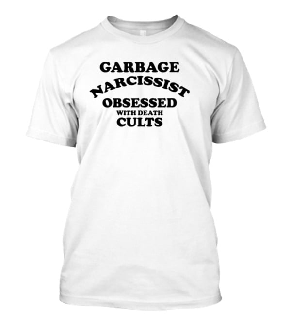 Garbage Narcissist Obsessed With Death Cults T-Shirt