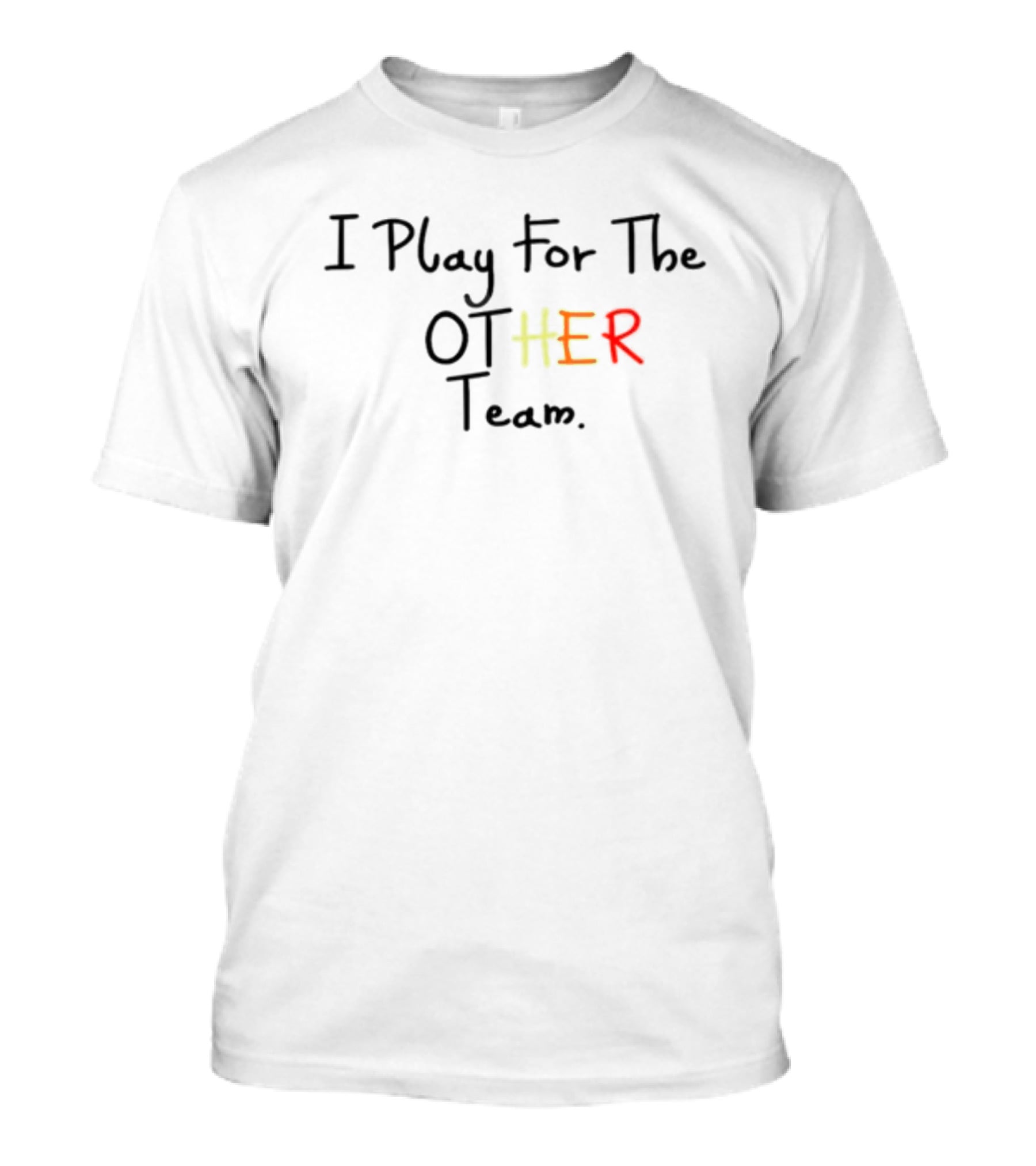 I Play For The OT-HER Team T-Shirt