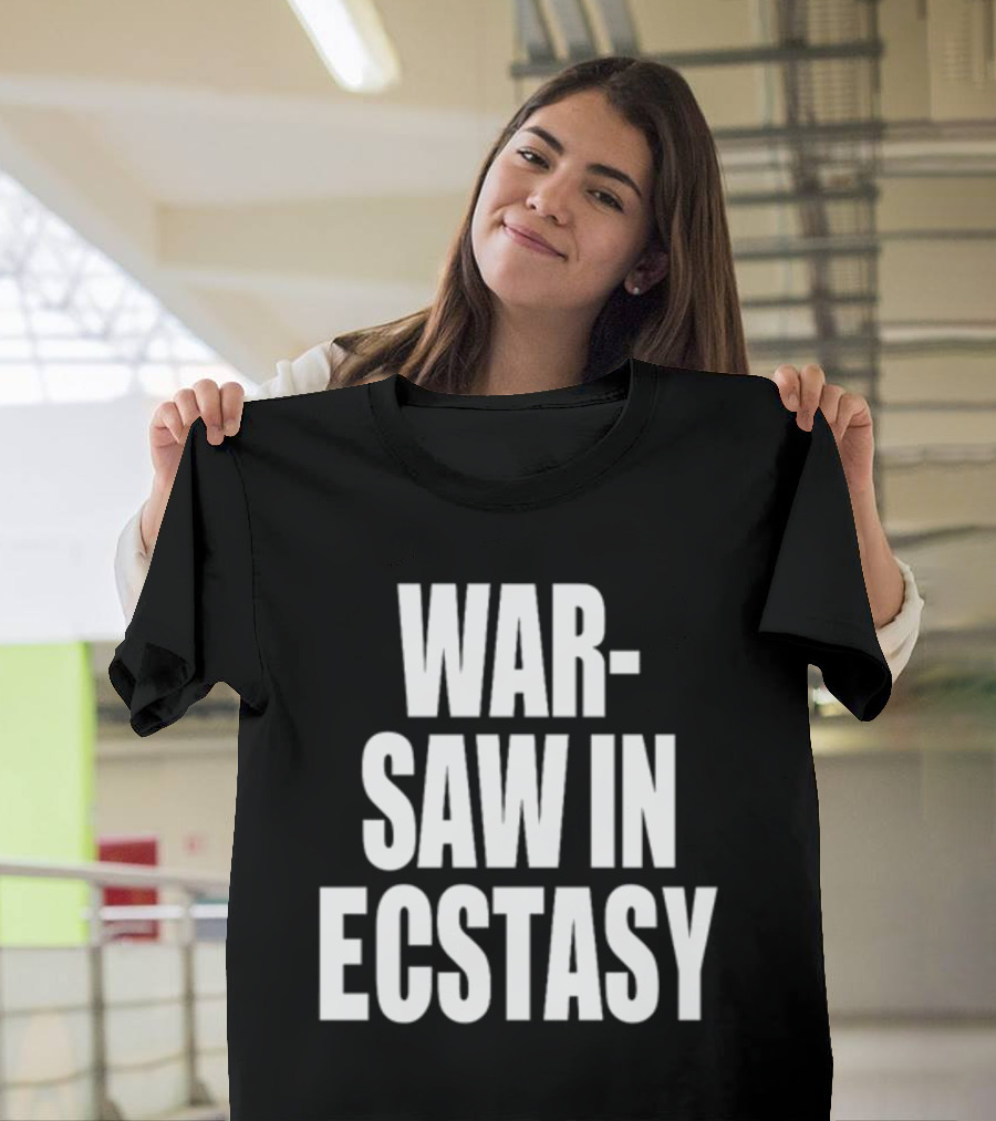 WAR SAW IN ECSTASY T-Shirt