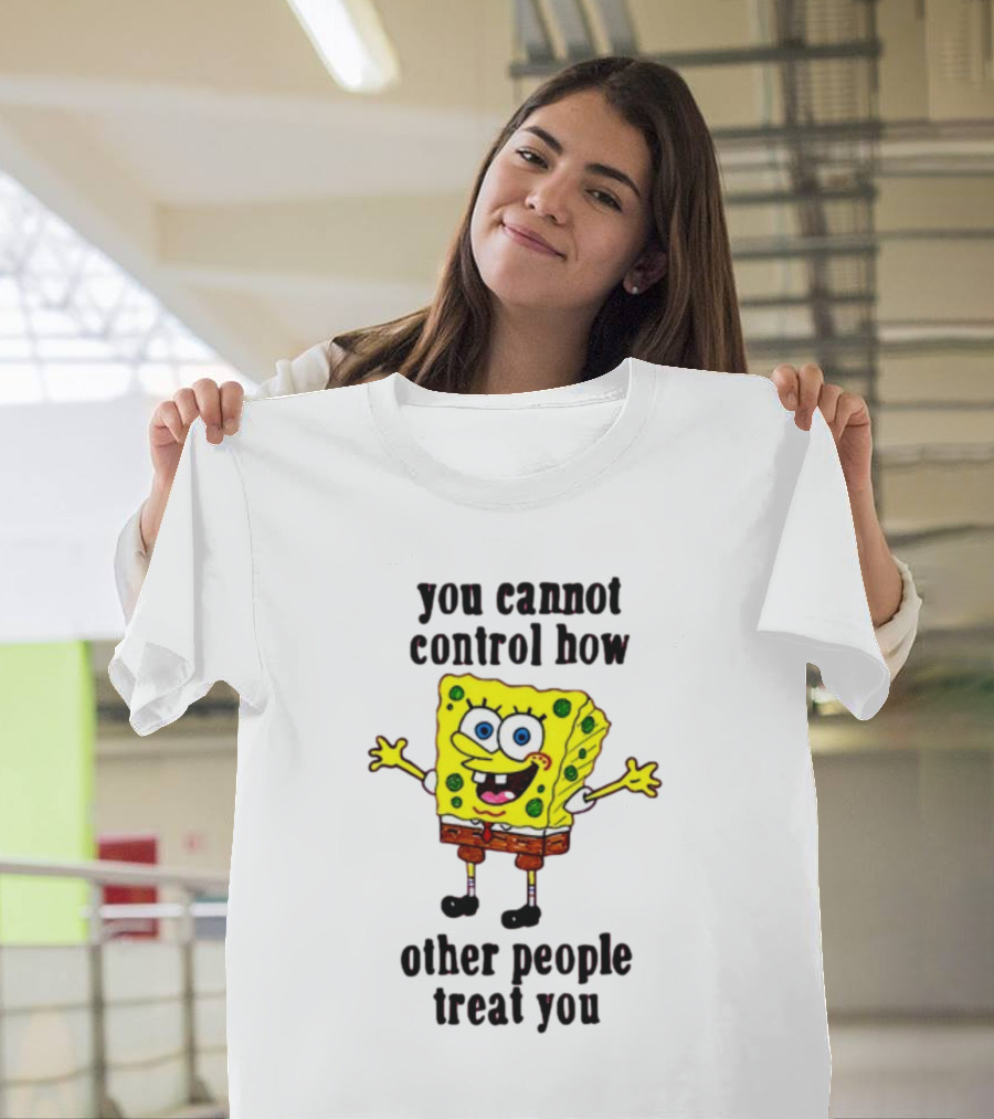 You Cannot Control How Other People Treat You Spongebob T-Shirt