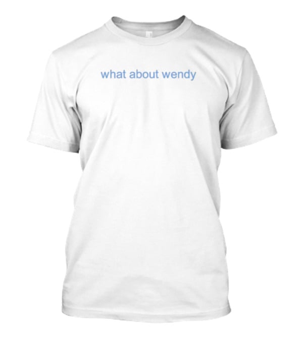 What About Wendy T-Shirt