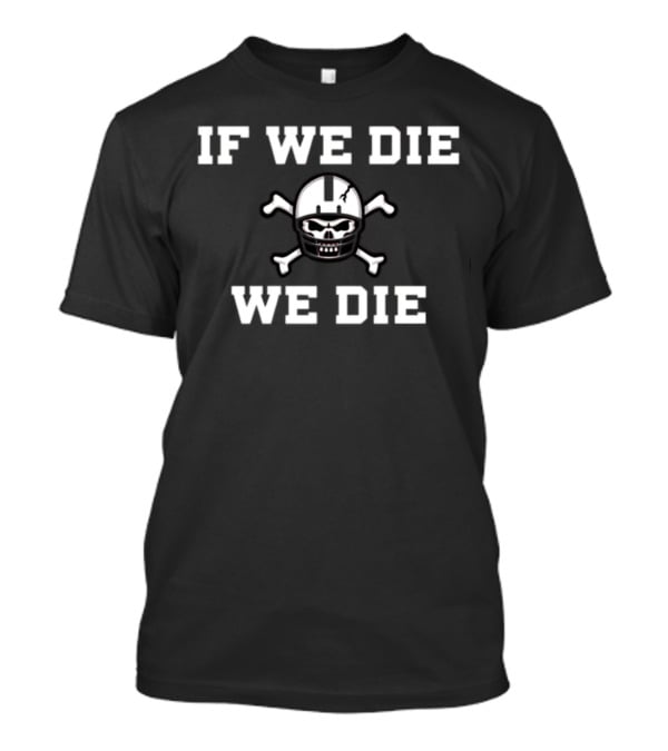 If We Die We Die Nebraska Blackshirts Skull Football Helmet Crossbones T-Shirt