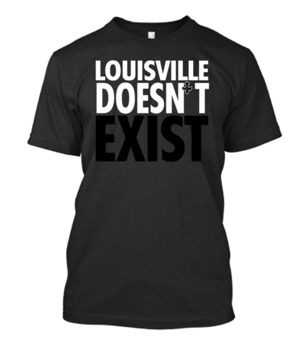 Louisville Doesn't Exist Anchor Symbol Text T-Shirt