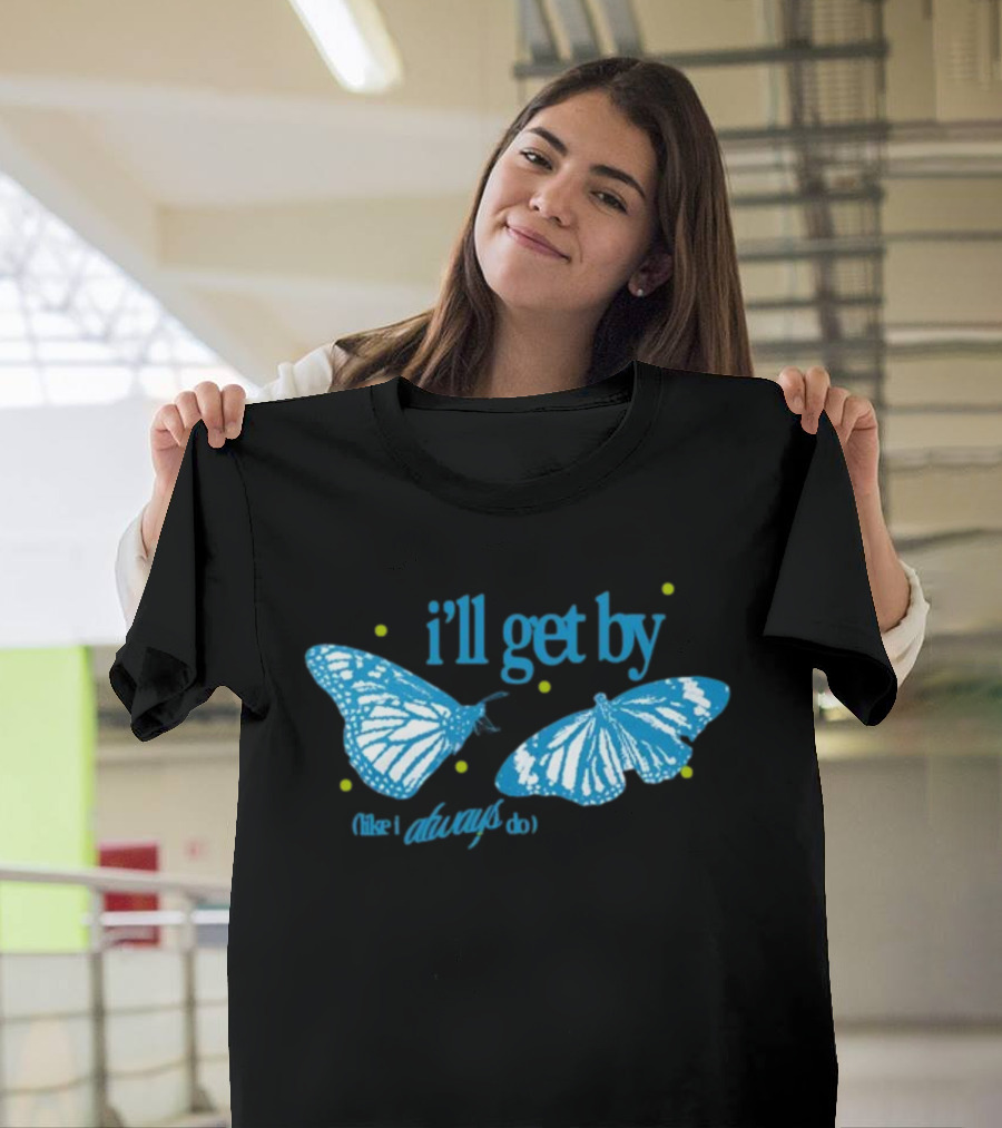 I'll Get By Like I Always Do Blue Butterfly T-Shirt