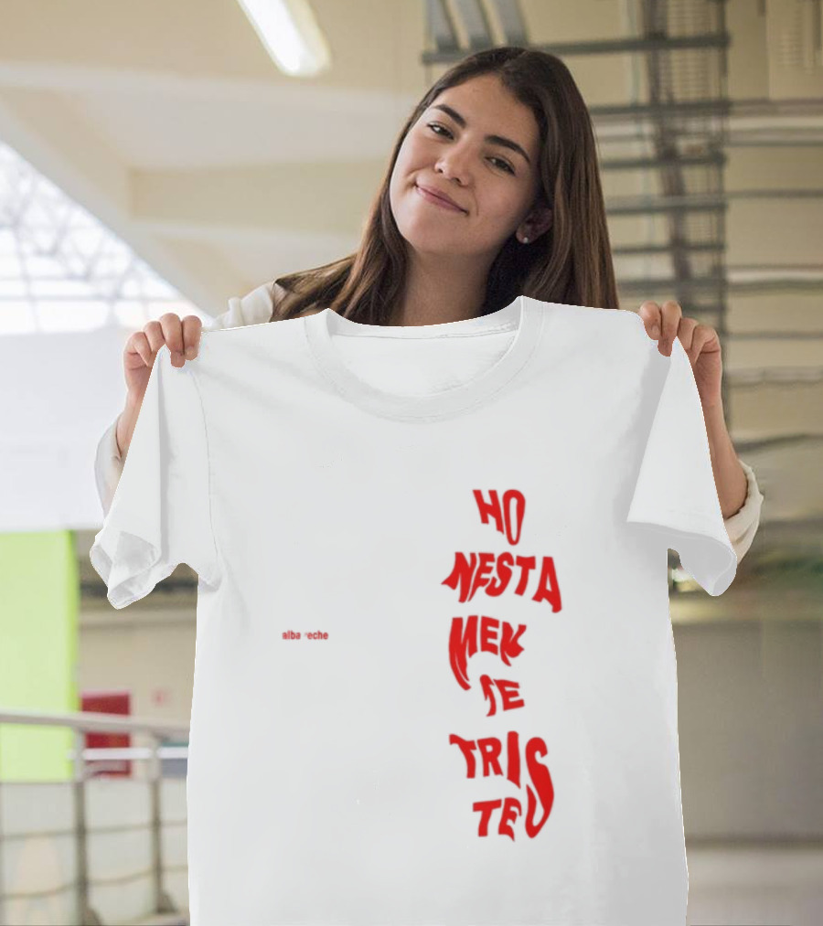 Alba Reche Ho Nesta Mek Be Triste Te T-Shirt