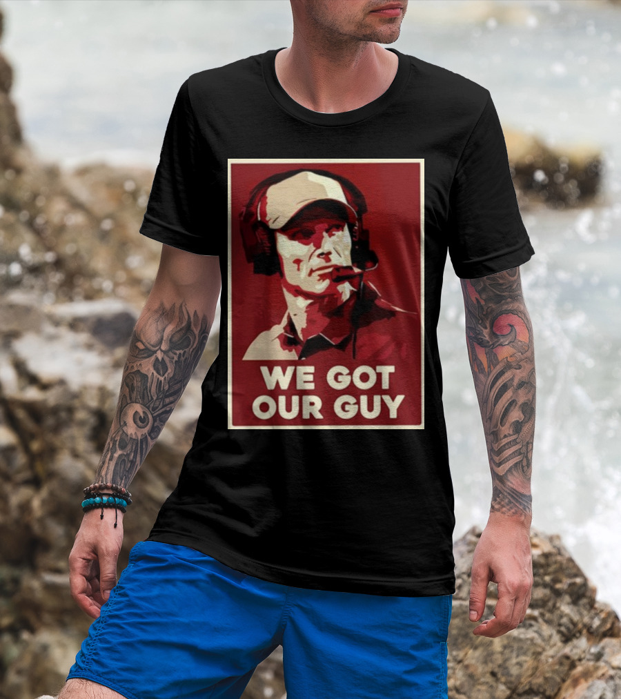 WE GOT OUR GUY BOOMER Coach T-Shirt