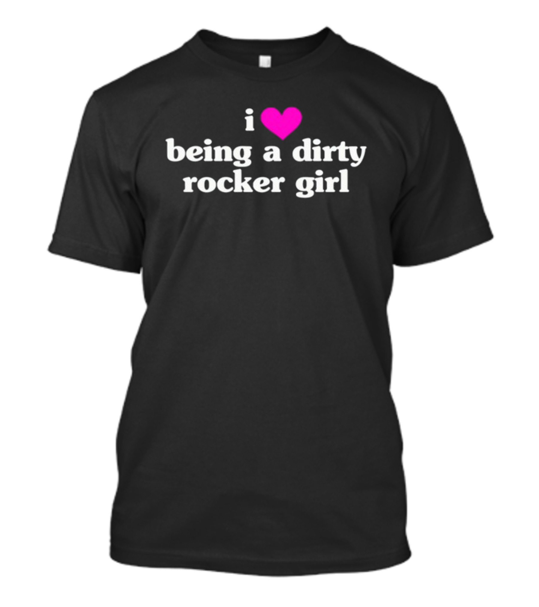I Love Being A Dirty Rocker Girl T-Shirt