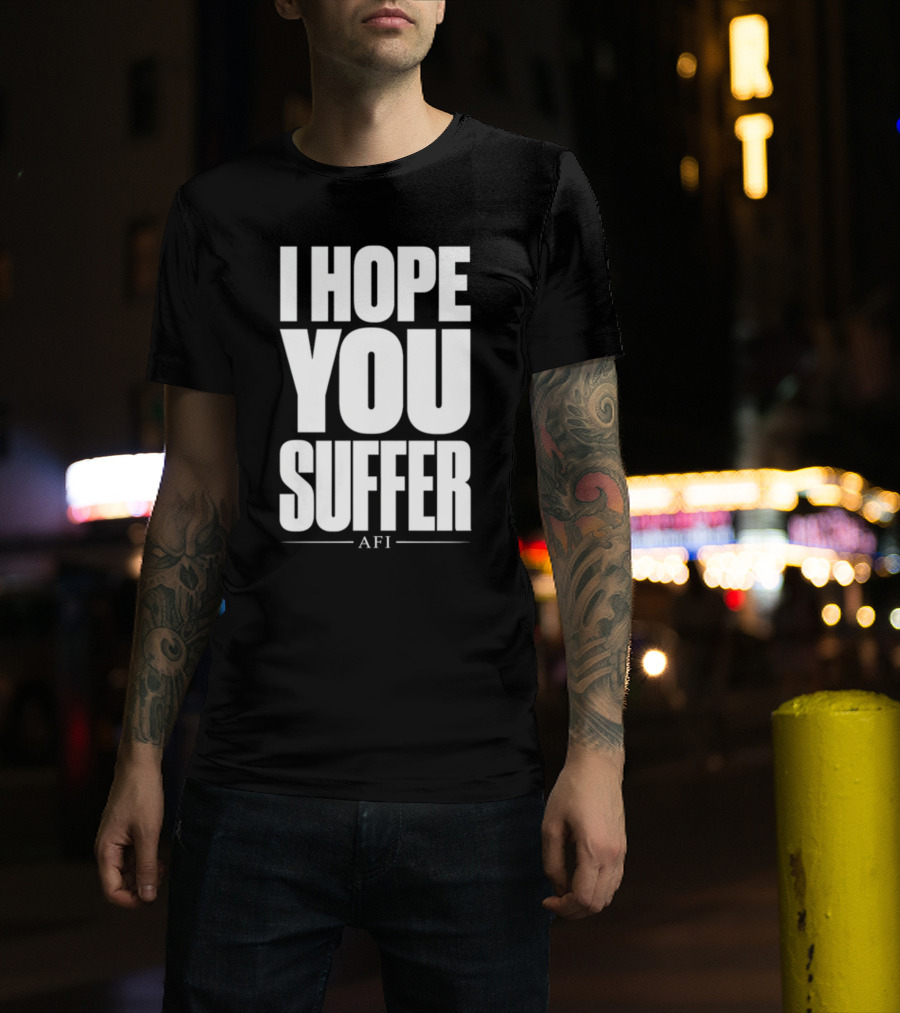 I Hope You Suffer AFI Band Merchandise T-Shirt
