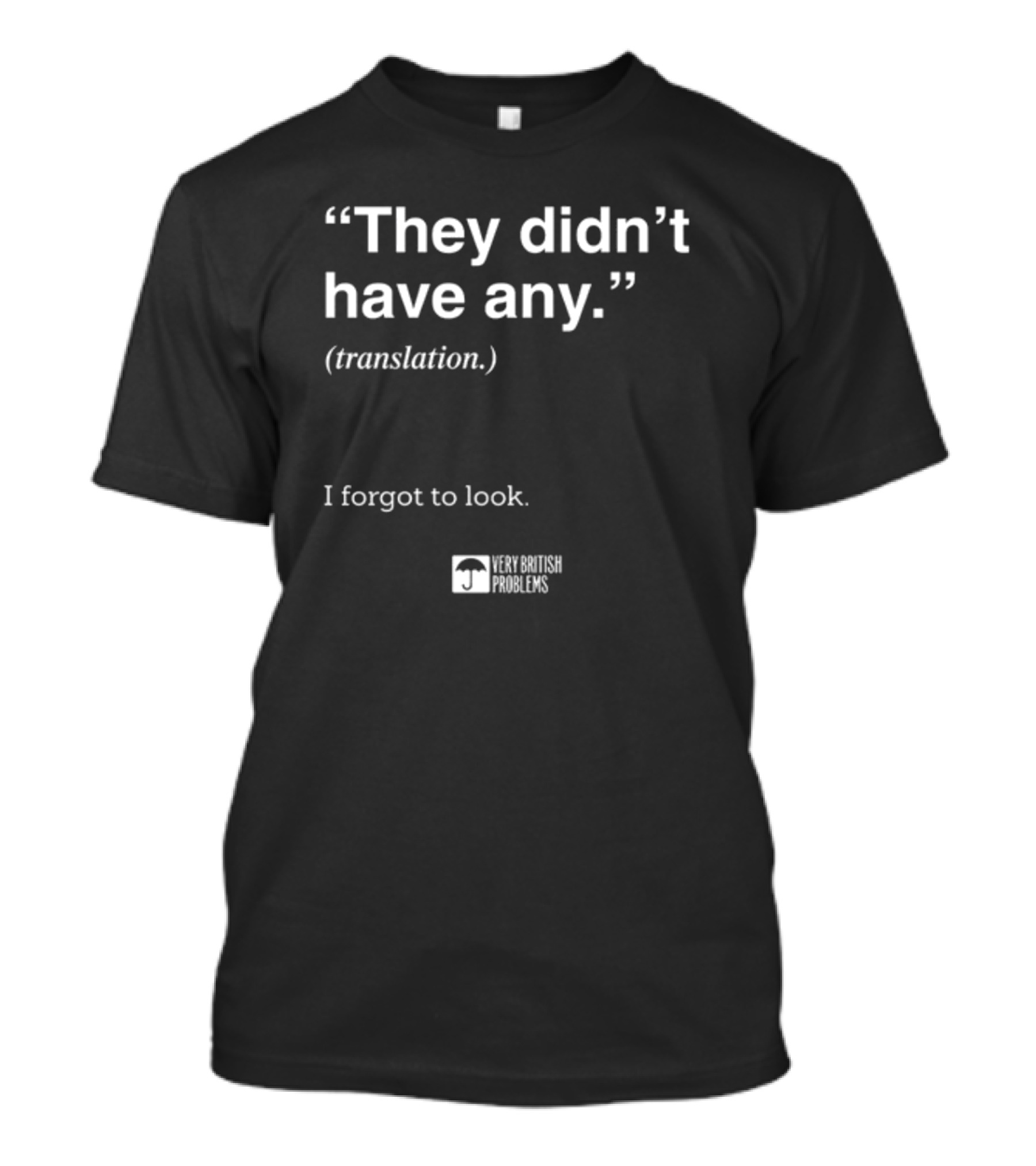 They Didn't Have Any Translation I Forgot To Look Very British Problems T-Shirt