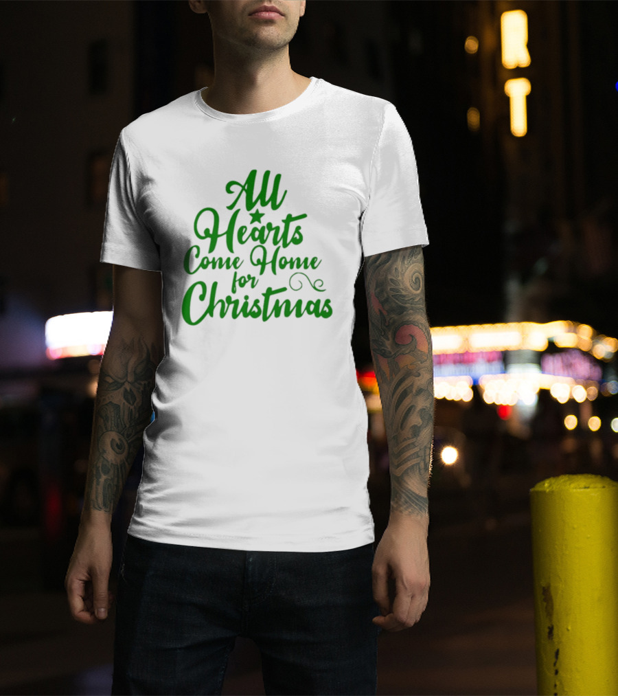 All Hearts Come Home For Christmas Green Holiday Text T-Shirt
