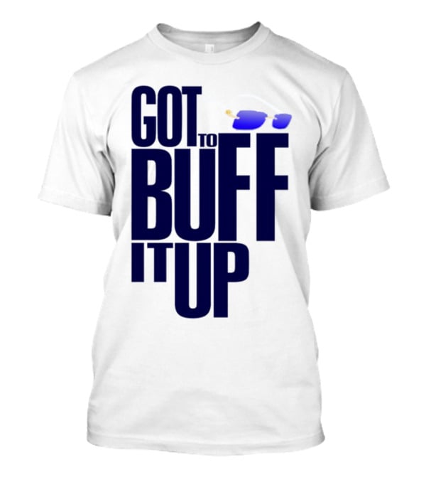 Got To Buff It Up With Sunglasses T-Shirt