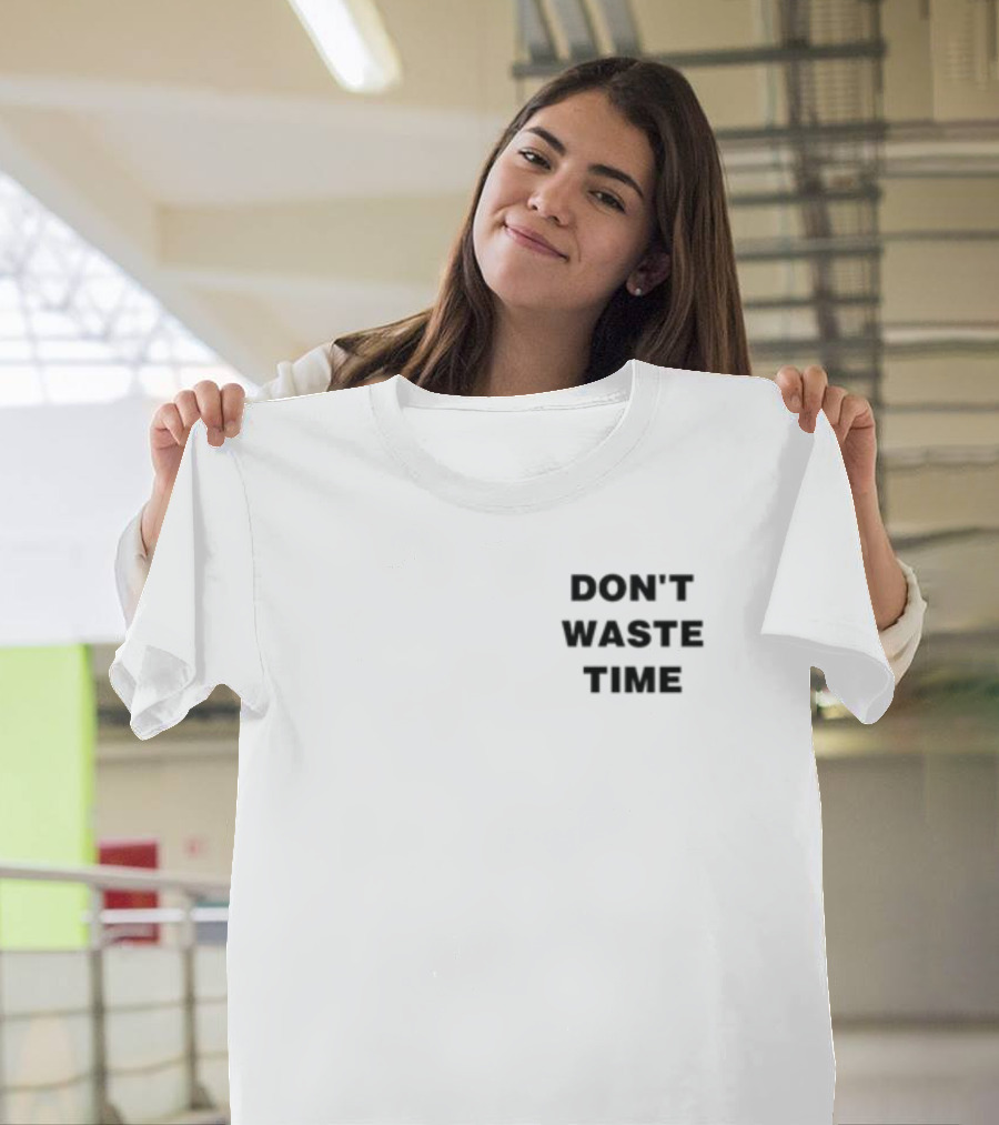 DON'T WASTE TIME T-Shirt