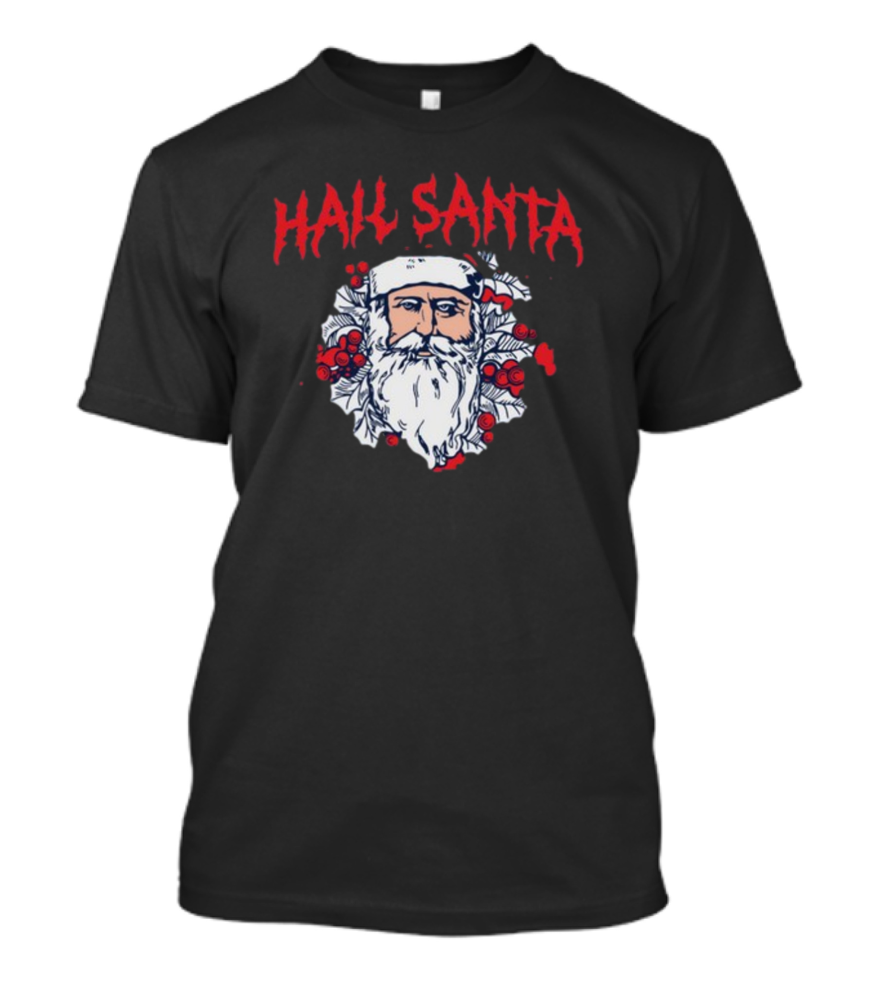 Hail Santa Shitheadsteve Christmas Santa Claus Berries Dark Humor T-Shirt