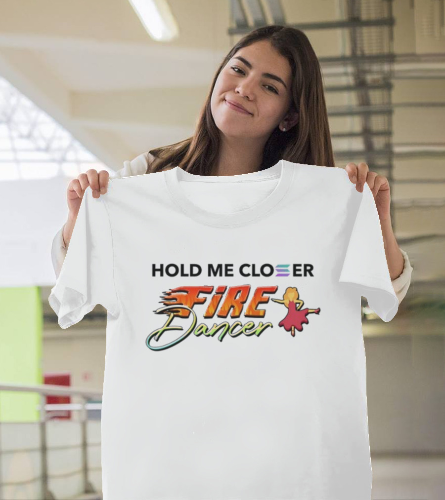 Hold Me Closer Fire Dancer Flamenco Vibe T-Shirt