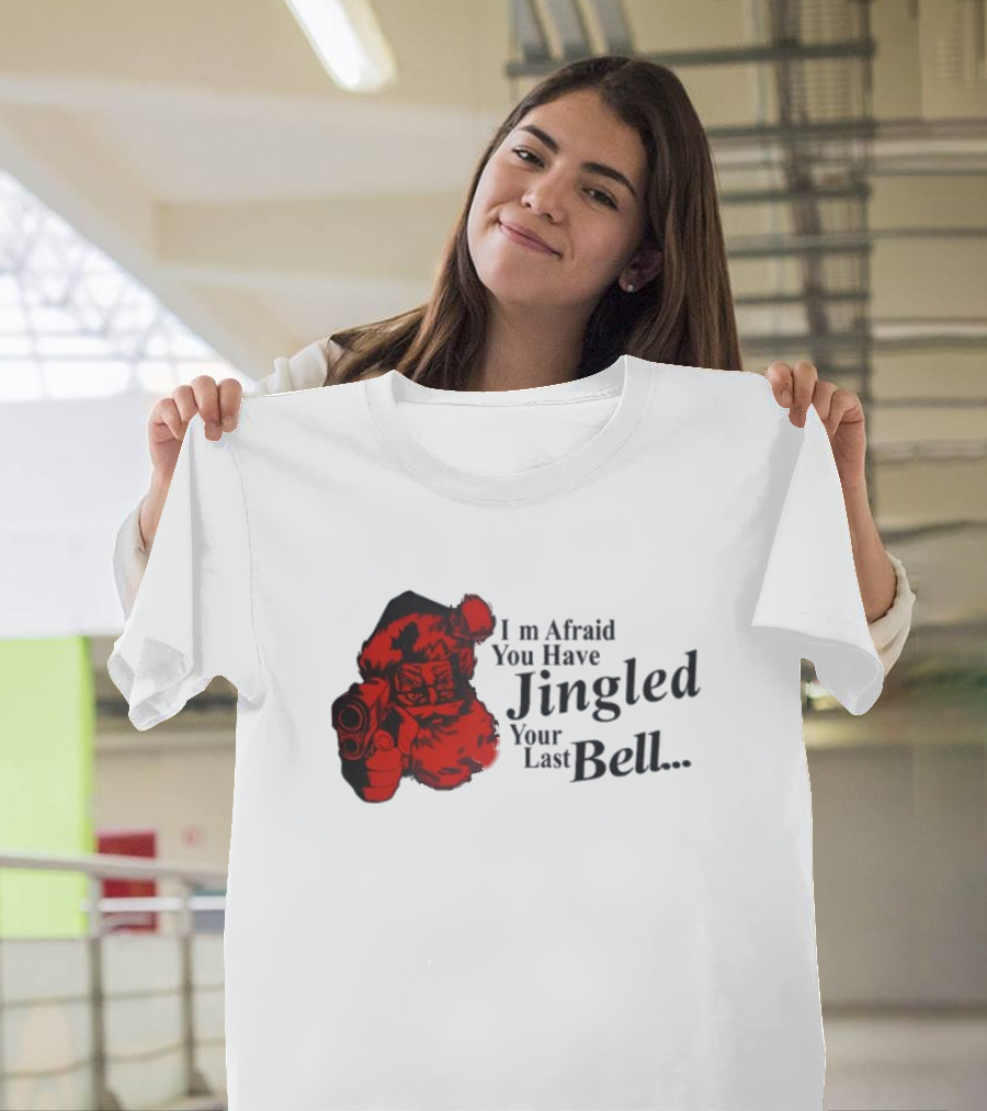 I'm Afraid You Have Jingled Your Last Bell Santa with Gun T-Shirt