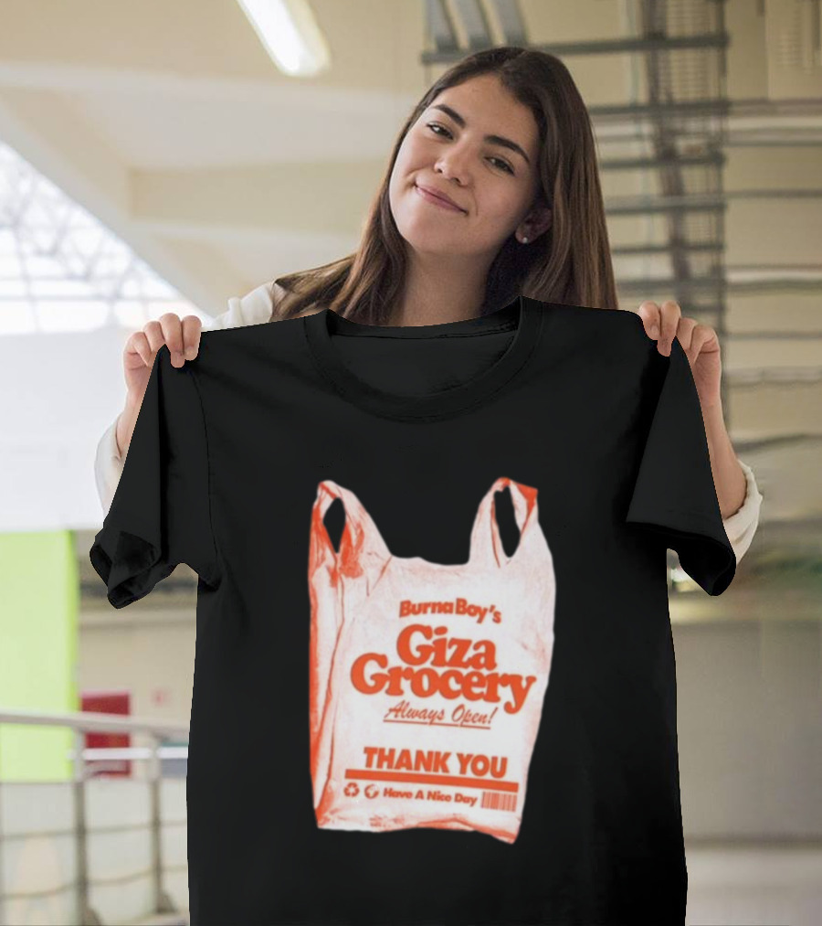 Burna Boy Giza Grocery Always Open Thank You Have A Nice Day T-Shirt