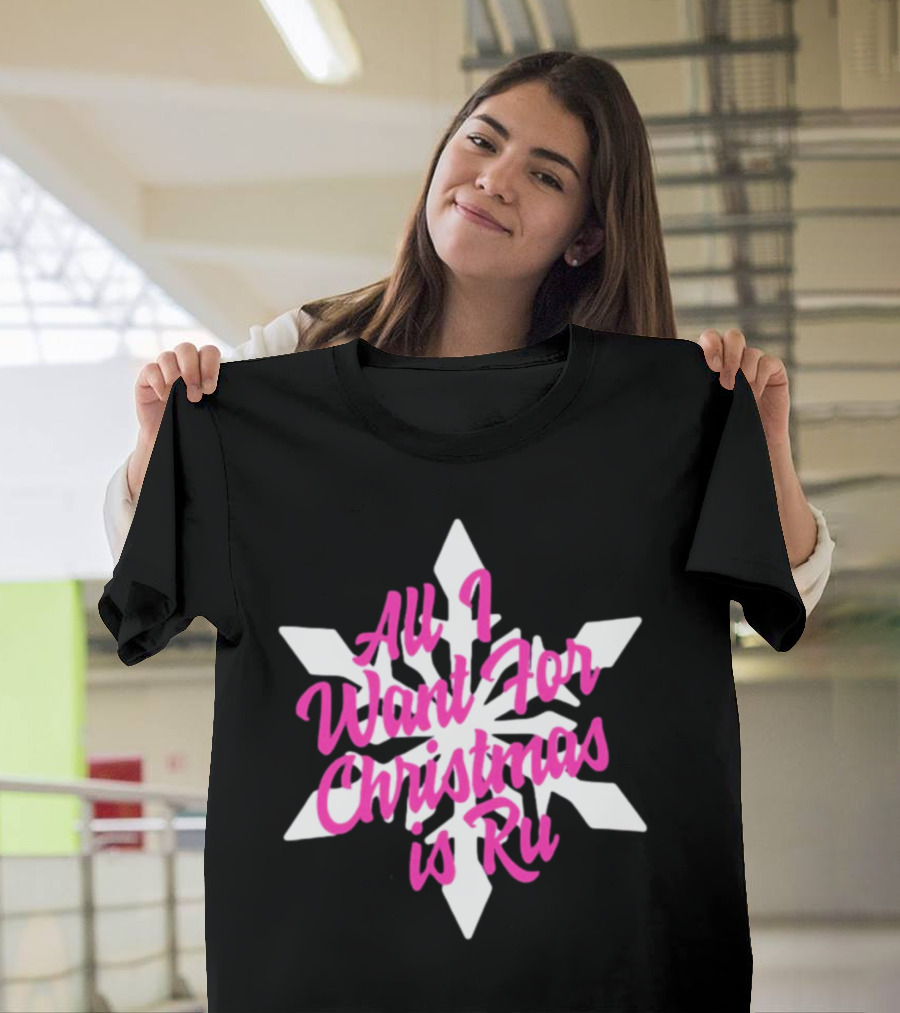 All I Want For Christmas Is Ru Snowflake T-Shirt