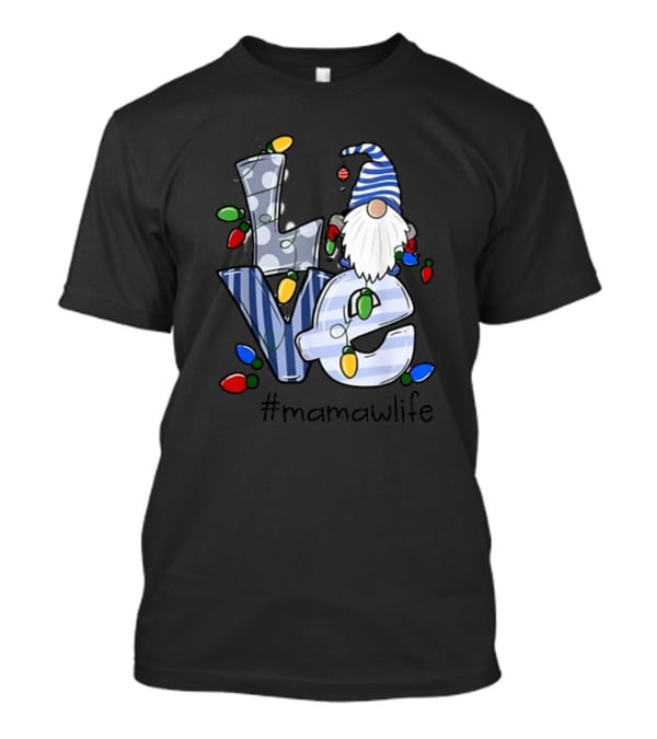 Love Mamaw Life Christmas Gnome Xmas Family T-Shirt