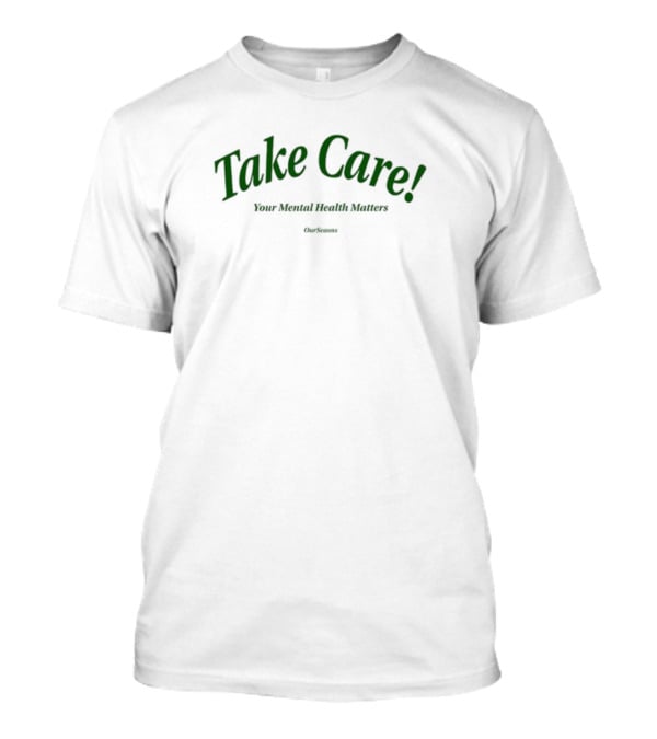 Take Care Your Mental Health Matters Takecareers T-Shirt