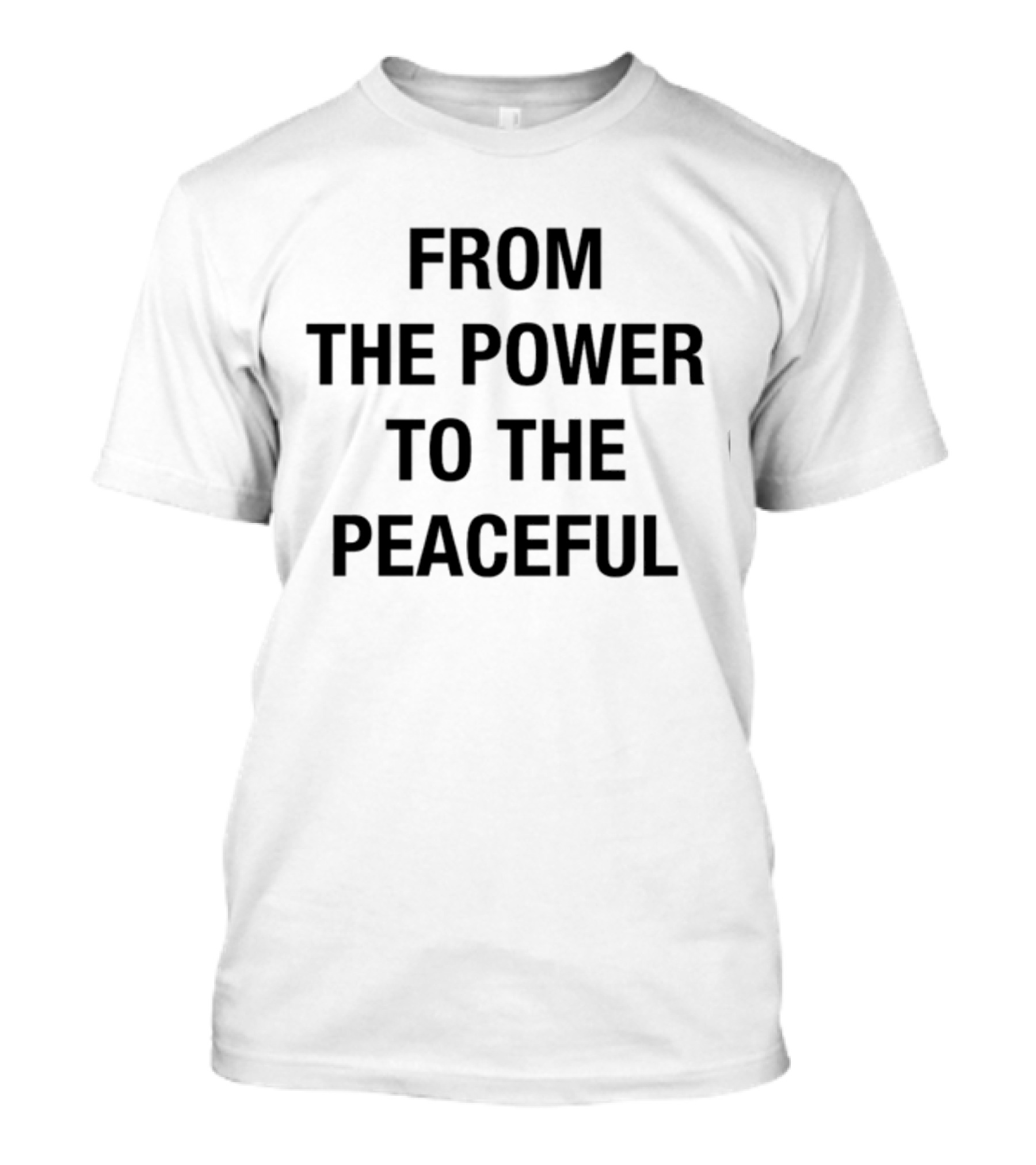 From The Power To The Peaceful Inspirational Message T-Shirt
