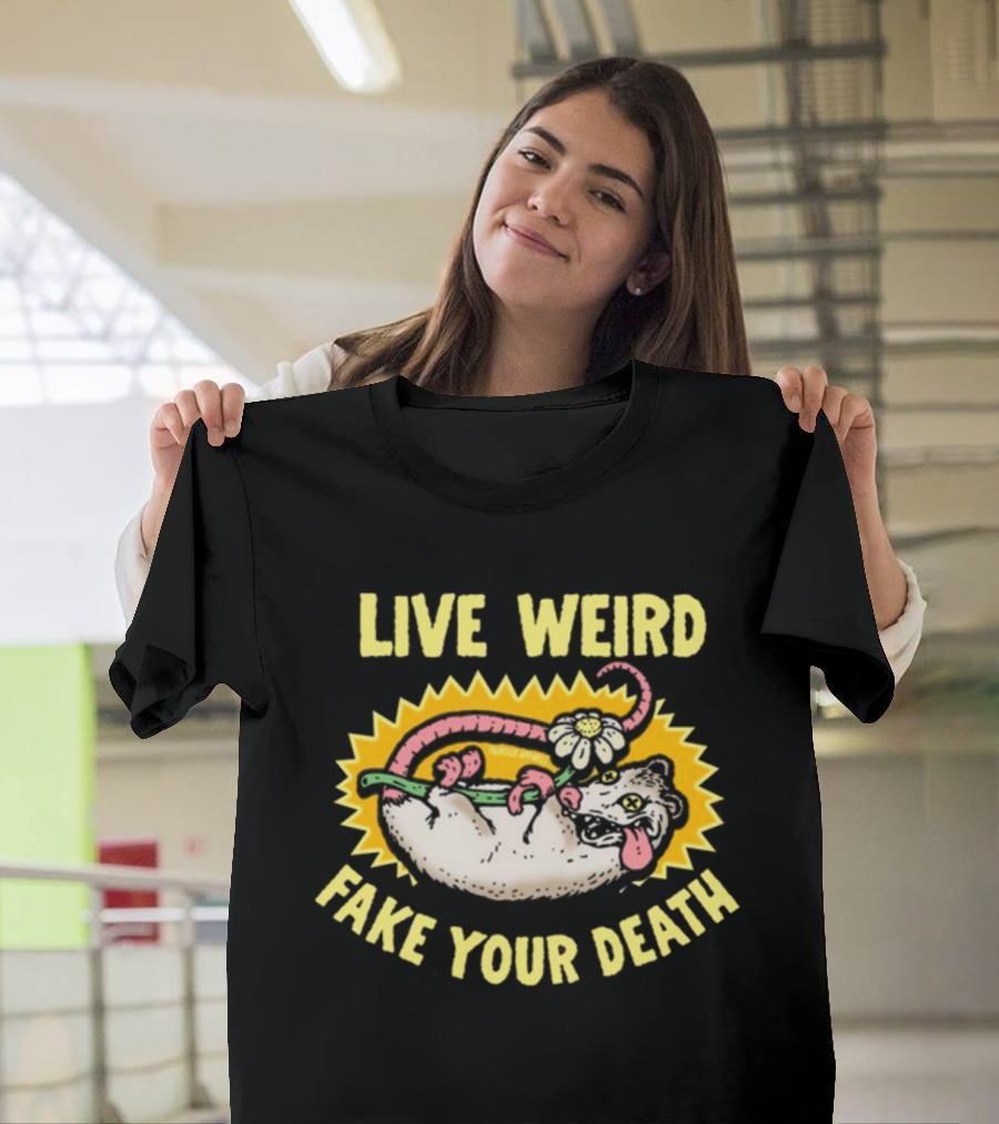 Live Weird Fake Your Death Quirky Possum T-Shirt