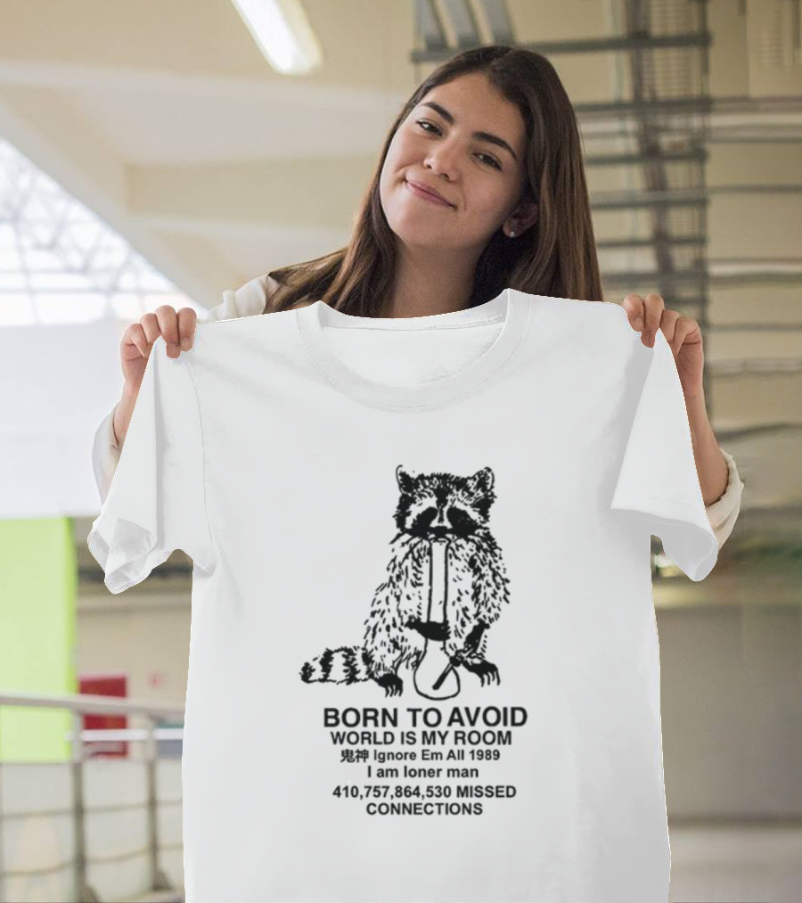 Born To Avoid World Is My Room Ignore Em All 1989 I Am Loner Man 410,757,864,530 Missed Connections T-Shirt